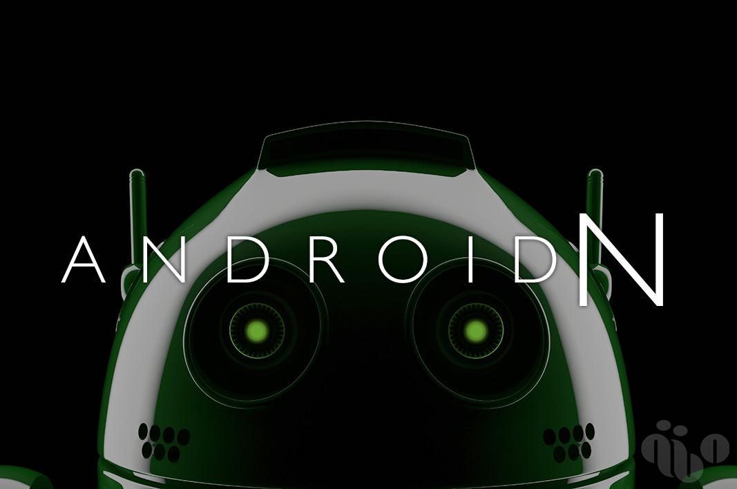 Android N: Redondeando rumores. Lo que se ha confirmado y lo que no.